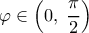  \displaystyle \varphi  \in \left( {0,\;\frac{\pi }{2}} \right)