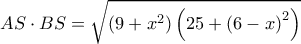  \displaystyle AS \cdot BS = \sqrt {\left( {9 + {x^2}} \right)\left( {25 + {{\left( {6 - x} \right)}^2}} \right)} 