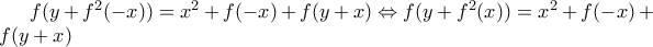f(y+f^{2}(-x))=x^{2}+f(-x)+f(y+x)\Leftrightarrow f(y+f^{2}(x))=x^{2}+f(-x)+f(y+x)