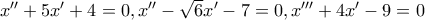 x''+5x'+4=0,x''-\sqrt {6}x'-7=0,x'''+4x'-9=0