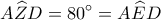 \displaystyle A\widehat ZD = 80^\circ  = A\widehat ED