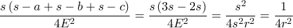 \displaystyle \frac{s\left ( s-a+s-b+s-c \right )}{4E^{2}}=\frac{s\left ( 3s-2s \right )}{4E^{2}}=\frac{s^{2}}{4s^{2}r^{2}}=\frac{1}{4r^{2}}