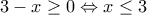 3 - x \ge 0 \Leftrightarrow x \le 3