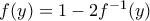 f(y)=1-2f^{-1}(y) f(y)=1-2f^{-1}(y)