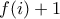 f(i)+1