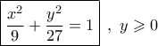 \boxed{\frac{{{x^2}}}{9} + \frac{{{y^2}}}{{27}} = 1}\,\,\,,\,\,y \geqslant 0 \boxed{\frac{{{x^2}}}{9} + \frac{{{y^2}}}{{27}} = 1}\,\,\,,\,\,y \geqslant 0