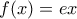 f(x)=ex