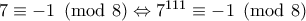 7 \equiv -1 \pmod8 \Leftrightarrow 7^{111} \equiv -1 \pmod8
