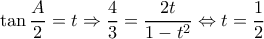 \displaystyle \tan \frac{A}{2} = t \Rightarrow \frac{4}{3} = \frac{{2t}}{{1 - {t^2}}} \Leftrightarrow t = \frac{1}{2} \displaystyle \tan \frac{A}{2} = t \Rightarrow \frac{4}{3} = \frac{{2t}}{{1 - {t^2}}} \Leftrightarrow t = \frac{1}{2}
