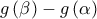 g\left( \beta \right) -g\left( \alpha \right) 