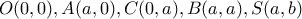 \displaystyle{O(0,0),A(a,0),C(0,a), B(a,a), S(a,b)}