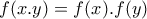 \displaystyle{f(x.y)=f(x).f(y)}