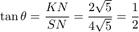 \tan \theta  = \dfrac{{KN}}{{SN}} = \dfrac{{2\sqrt 5 }}{{4\sqrt 5 }} = \dfrac{1}{2}
