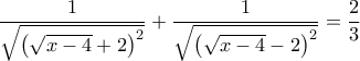 \displaystyle \frac{1}{{\sqrt {{{\left( {\sqrt {x - 4} + 2} \right)}^2}} }} + \frac{1}{{\sqrt {{{\left( {\sqrt {x - 4} - 2} \right)}^2}} }} = \frac{2}{3} \displaystyle \frac{1}{{\sqrt {{{\left( {\sqrt {x - 4} + 2} \right)}^2}} }} + \frac{1}{{\sqrt {{{\left( {\sqrt {x - 4} - 2} \right)}^2}} }} = \frac{2}{3}
