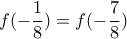\displaystyle{f(-\frac{1}{8})=f(-\frac{7}{8}}) \displaystyle{f(-\frac{1}{8})=f(-\frac{7}{8}})