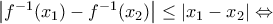 \left | f^{-1}(x_1)-f^{-1}(x_2) \right |\leq \left | x_1-x_2 \right | \Leftrightarrow \left | f^{-1}(x_1)-f^{-1}(x_2) \right |\leq \left | x_1-x_2 \right | \Leftrightarrow