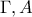 \displaystyle{\Gamma ,A }