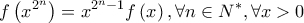 \displaystyle{f\left( {{x^{{2^n}}}} \right) = {x^{{2^n} - 1}}f\left( x \right),\forall n \in {N^ * },\forall x > 0}