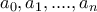 a_{0},a_{1},....,a_{n} a_{0},a_{1},....,a_{n}