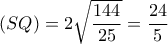 (SQ)=2\sqrt{\dfrac{144}{25}}=\dfrac{24}{5} (SQ)=2\sqrt{\dfrac{144}{25}}=\dfrac{24}{5}