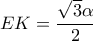 \displaystyle EK=\frac {\sqrt{3}\alpha}{2}