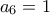a_6=1