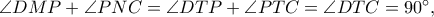\angle DMP+\angle PNC=\angle DTP+\angle PTC=\angle DTC=90^\circ,