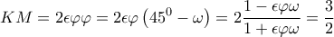 KM=2\displaystyle\epsilon \varphi \varphi =2\epsilon \varphi \left(45^0-\omega \right)=2\frac{1-\epsilon \varphi \omega }{1+\epsilon \varphi \omega }=\frac{3}{2} KM=2\displaystyle\epsilon \varphi \varphi =2\epsilon \varphi \left(45^0-\omega \right)=2\frac{1-\epsilon \varphi \omega }{1+\epsilon \varphi \omega }=\frac{3}{2}