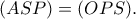 \displaystyle (ASP) = (OPS). \displaystyle (ASP) = (OPS).