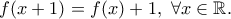 f(x+1)=f(x)+1, \ \forall x\in\mathbb{R}.