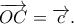 \displaystyle \overrightarrow {OC} = \overrightarrow c. \displaystyle \overrightarrow {OC} = \overrightarrow c.