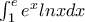 \int_{1}^{e} e^{x}  lnx  dx