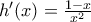 {h}'(x)=\frac{1-x}{x^2}