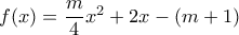 f(x)=\dfrac{m}{4}x^2+2x-(m+1)