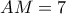 AM=7 AM=7