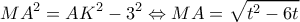  \displaystyle M{A^2} = A{K^2} - {3^2} \Leftrightarrow MA = \sqrt {{t^2} - 6t} 