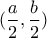(\displaystyle\frac{a}{2}, \displaystyle\frac{b}{2})