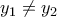 y_{1} \neq y_{2}