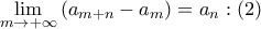 \mathop {\lim }\limits_{m \to  + \infty } \left( {{a_{m + n}} - {a_m}} \right) = {a_n}:\left( 2 \right)