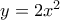 y=2x^2