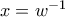 x = w^{- 1}