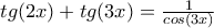 tg(2x)+tg(3x) \right=\frac{1}{cos(3x)}