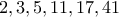 2,3,5,11,17,41