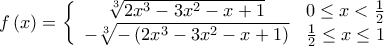 f\left( x \right) = \left\{ {\begin{array}{*{20}{c}} 
   {\sqrt[3]{{2{x^3} - 3{x^2} - x + 1}}} & {0 \le x < \frac{1}{2}}  \\ 
   {-\sqrt[3]{{ - \left( {2{x^3} - 3{x^2} - x + 1} \right)}}} & {\frac{1}{2} \le x \le 1}  \\ 
\end{array}} \right