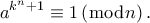 \displaystyle{{a^{{k^n} + 1}} \equiv 1\left( {\bmod n} \right).}