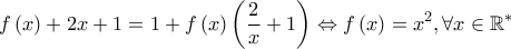 \displaystyle f\left ( x \right )+2x+1=1+f\left ( x \right )\left ( \frac{2}{x}+1 \right )\Leftrightarrow f\left ( x \right )=x^2,\forall x\in \mathbb{R^{\ast }}