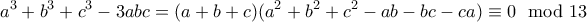 \displaystyle{a^3+b^3+c^3-3abc=(a+b+c)(a^2+b^2+c^2-ab-bc-ca)\equiv 0\mod 13} \displaystyle{a^3+b^3+c^3-3abc=(a+b+c)(a^2+b^2+c^2-ab-bc-ca)\equiv 0\mod 13}