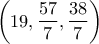 \left(19, \displaystyle\frac{57}{7}, \frac{38}{7}  \right)