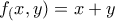 \displaystyle{f_(x,y)=x+y}