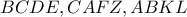 \displaystyle{BCDE,CAFZ,ABKL}